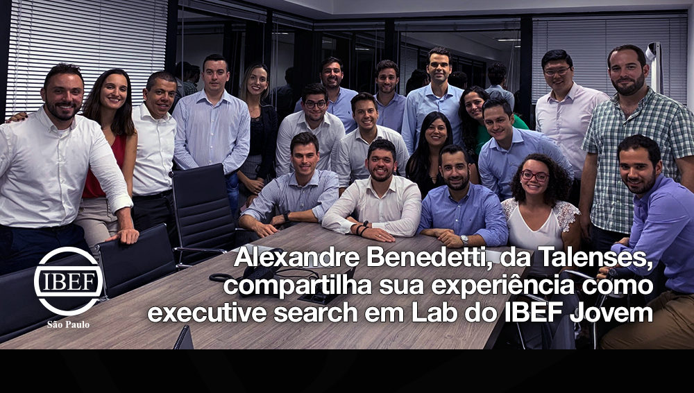 Alexandre Benedetti, da Talenses, compartilha sua experiência como executive search em Lab do IBEF Jovem